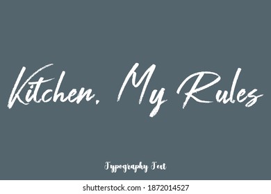 Kitchen, My Rules Quotation in Handwritten Calligraphy Text On Gray Background