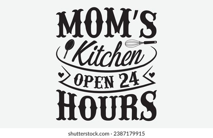 Mom’s Kitchen Open 24 Hours -Wine T-Shirt Design, Handmade Calligraphy Vector Illustration, Hand Drawn Lettering Phrase, For Cutting Machine, Silhouette Cameo, Cricut.