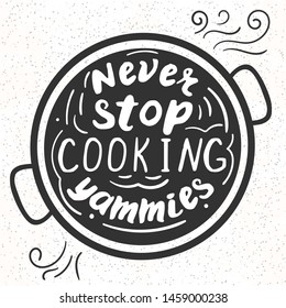 Kitchen poster template with funny saying about food. Never stop cooking yammies