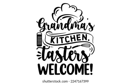 Grandma’s kitchen. Tasters welcome!, Cooking t shirt design,  svg Files for Cutting and Silhouette, and Hand drawn lettering phrase, restaurant, logo, bakery, street festival, kitchen decor eps 10