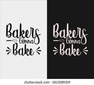 
Kitchen vintage Design. Bakers gonna bake. Hand drawn lettering poster for home decor of restaurant advertising. T-Shirt Typography Design. Vector Illustration Symbol Icon Design.