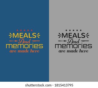 Kitchen vintage Design.Meals & memories made here. Hand drawn lettering poster for home decor of restaurant advertising. T-Shirt Typography Design. Vector Illustration Symbol Icon Design.