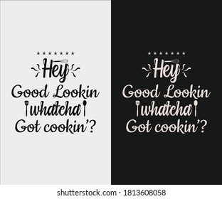 Kitchen vintage Hey good lookin whatcha cookin Hand drawn lettering poster for home decor of restaurant advertising. T-Shirt Typography Design. Vector Illustration Symbol Icon Design.