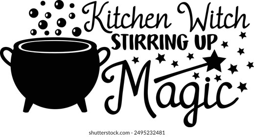 Kitchen Witch Stirring Up Magic Halloween Kitchen Typography Design