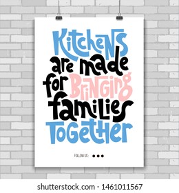 Kitchens are made for bringing families together. Fun poster with quote about cooking made in flat style vector. Modern concept typography phrase for cafe, restaurant, cooking class decor element. 