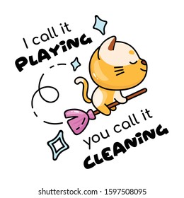 Kitten flying on broomstick cartoon hand drawn vector character. Cute animal with I call it playing you call it cleaning lettering. Kids book illustration and phrase. Childish printable card template