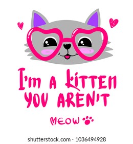 I'm a kitten,  you aren't.  meow. paw sign. Smiling cat face with glasses, hearts. Girlish illustration.  cartoon animal character. 