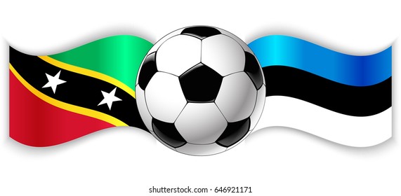 Kittitian and Estonian wavy flags with football ball. Saint Kitts and Nevis combined with Estonia isolated on white. Football match or international sport competition concept.