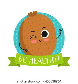 Kiwi, cute fruit vector character badge, bright illustration on dotted round background with "Be healthy!" slogan