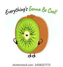 Kiwi fruit character. Everything is gonna be cool card. Vector hand drawn cartoon kawaii character illustration icon. Isolated on white background Kiwi fruit character concept