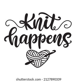 Knit happens. Knitting lettering phrase. Crocheting Modern calligraphy. Ball of yarn, vintage style. Vector illustration for poster, sticker, tee shirt print design.