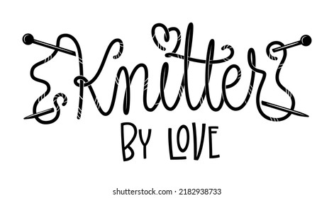 Knitter by love lettering, great design for any purposes. Beautiful hand drawn black collection. Creative design. Hand-drawn vector illustration.