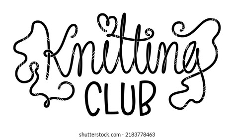 Knitting Club Lettering Logo. Vector Hand Drawn Script Text. Fashion, Print, Tshirt. Craft Themed Funny Inscription