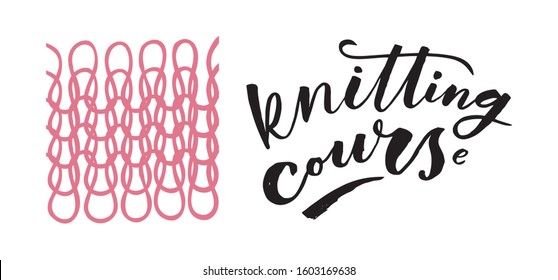 Knitting course. Label for different purposes, for your business. Art for social media and apparel. Hand drawn brush lettering. Inspirational quote. Ready-to-use design. Vector illustration.