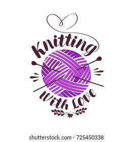 Knitting with love, lettering. Ball of yarn with needles logo or label. Vector illustration