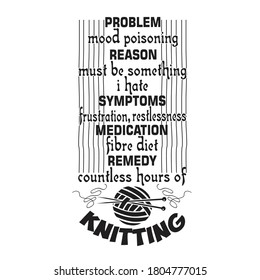 Knitting Quote. Problem mood poisoning must be something I hate.