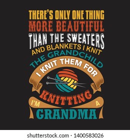 Knitting Quote and saying. There's only one thing more beautiful than the sweaters