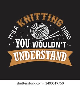 Knitting Quote and saying. It's a knitting things You would not understand