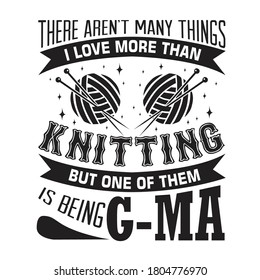 Knitting Quote. There are not many things I love more than knitting