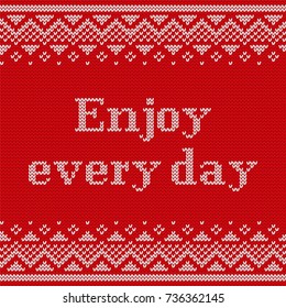 Knitting seamless pattern with text Enjoy every day. Knit Christmas and new year design. Vector. Knitted winter ornaments. Red textured background.