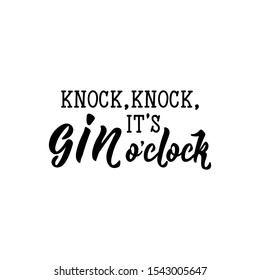 Knock, knock, it's Gin o'clock. Lettering. Inspirational and funny quotes. Can be used for prints bags, t-shirts, home decor, posters, cards.