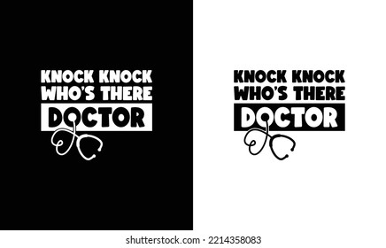 Knock Knock Who's There Doctor, Doctor Quote T shirt design, typography