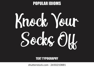 Knock Your Socks Off text Calligrathy Stylist Idioms
