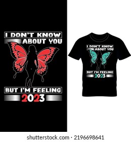 I Don’t Know About You but I’m Feeling 2023- New Year T-Shirt Design,New Year Design,Happy New Year T-shirt Design,New Year Gift.