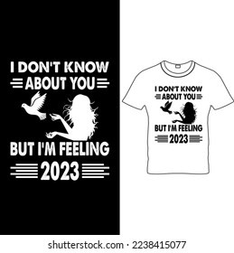  I Don’t Know About You but I’m Feeling 2023- New Year T-Shirt Design, New Year Crew, Happy New Year T-shirt Design.