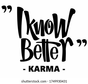 I Know Better Karma isolated text. Hand lettering illustration made in modern calligraphy style. Good as print for poster, mugs, t-shirts and other print products.