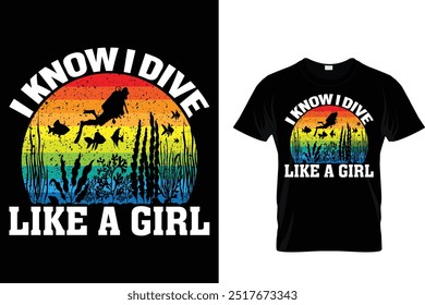 I know I dive like a girl - Scuba Diving T Shirt 