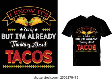 I know it's early but I'm already thinking about tacos - Tacos T-shirt Design 