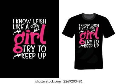 I Know I Fish Like A Girl Try To Keep Up, Fishing T shirt design, vintage, typography