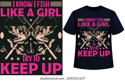 I KNOW I FISH LIKE A GIRL TRY TO KEEP UP. fishing t-shirt design 