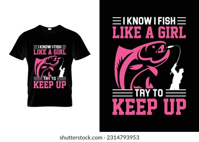 I know i fish like a girl try to keep up Funny Fishing T shirt Design for Fishing Lovers