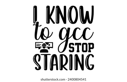 Ich kenne GCC Stopp Staring- Engineer T-Shirt Design, handgezeichnete Phrase Illustration für Drucke auf T-Shirts und Taschen, Poster, Karten, Vektorgrafik Vorlage.