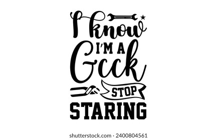 Ich weiß, ich bin ein Gck Stopp Staring- Engineer T-Shirt Design, Handgezeichnete Phrase Illustration für Drucke auf T-Shirts und Taschen, Poster, Karten, Vektorgrafik Vorlage.