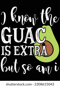 I know the guac is extra but so am i vector art design, EPS file. design file for T-shirt. SVG, EPS cuttable design file