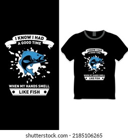 I know i had a good time when my hand smell like fishing t shirt design concept
