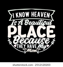 I Know Heaven Is A Beautiful Place Because They Have My Mom Typography Say, Happy Mothers Day Gifts, Best Friends For Mom Gift Lettering Vintage Style Design Illustration Clothing