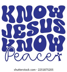 Know Jesus  Know Peace - Boho Style Religious Biblical Christian Jesus Quotes T-shirt And SVG Design. Motivational Inspirational SVG Quotes T shirt Design, Vector EPS Editable Files.