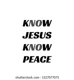 Know Jesus, Know peace, Christian faith, typography for print or use as poster, card, flyer or T shirt