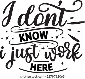 I don’t know i just work here svg , Sarcastic Coffee Mug svg design