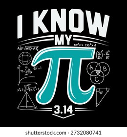 I Know My Pi 3.14 Math T-Shirt Design with Pi Symbol, Mathematical Formulas, Geometry Diagrams and Nerdy Typography for Math Lovers, STEM Students and Geek Apparel