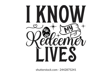 I know my redeemer lives - Lettering design for greeting banners, Mouse Pads, Prints, Cards and Posters, Mugs, Notebooks, Floor Pillows and T-shirt prints design.