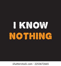 i know nothing text on black background.
