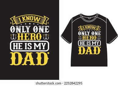 I know only one hero he is my dad T-Shirt Design