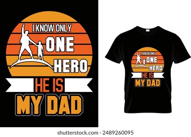 I know only one hero he is my dad - Father's Day T-Shirt