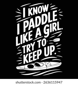 I KNOW PADDLE LIKE A GIRL Graphic design for Rafting Lover