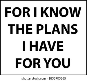 For I know the plans I have for you, Christian faith, Typography for print or use as poster, card, flyer or T Shirt